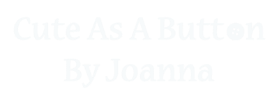 Cute As A Buttonby Joanna